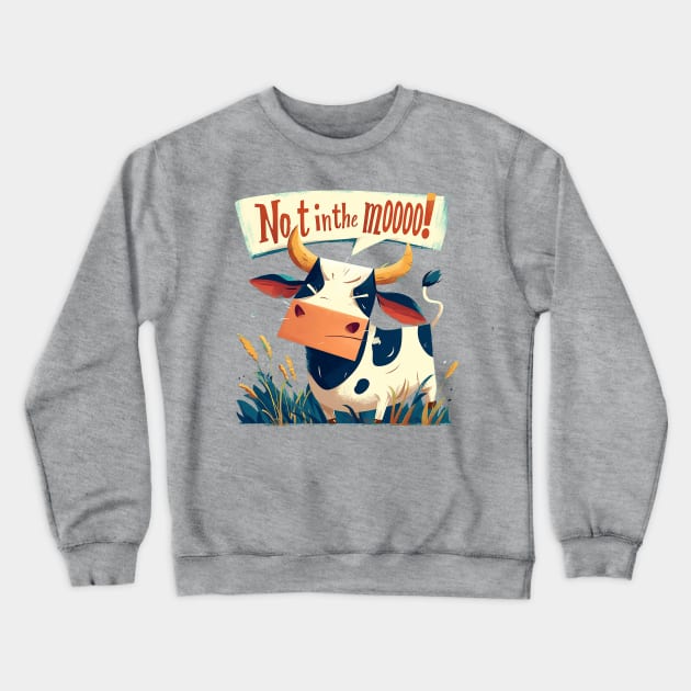 not in the moooooo Crewneck Sweatshirt by peterdoraki